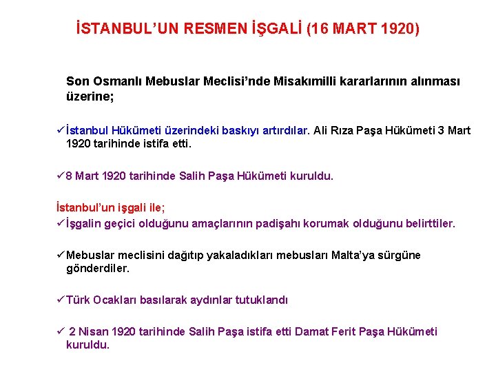 İSTANBUL’UN RESMEN İŞGALİ (16 MART 1920) Son Osmanlı Mebuslar Meclisi’nde Misakımilli kararlarının alınması üzerine;