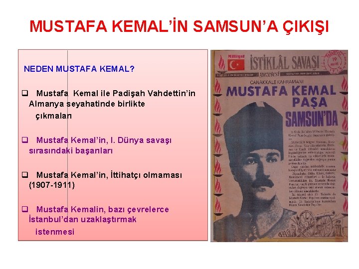 MUSTAFA KEMAL’İN SAMSUN’A ÇIKIŞI NEDEN MUSTAFA KEMAL? q Mustafa Kemal ile Padişah Vahdettin’in Almanya