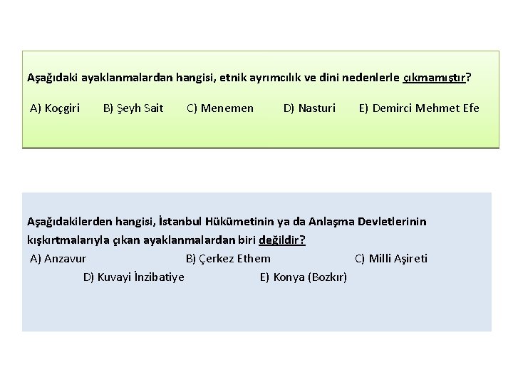 Aşağıdaki ayaklanmalardan hangisi, etnik ayrımcılık ve dini nedenlerle çıkmamıştır? A) Koçgiri B) Şeyh Sait