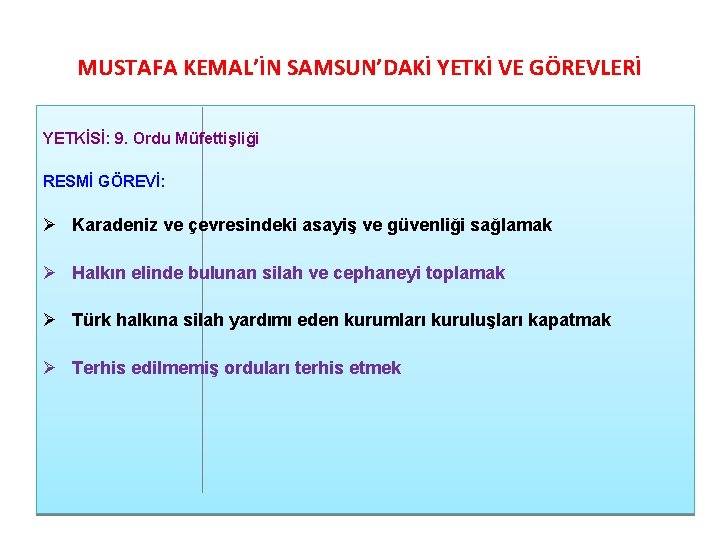 MUSTAFA KEMAL’İN SAMSUN’DAKİ YETKİ VE GÖREVLERİ YETKİSİ: 9. Ordu Müfettişliği RESMİ GÖREVİ: Ø Karadeniz MUSTAFA KEMAL’İN SAMSUN’DAKİ YETKİ VE GÖREVLERİ YETKİSİ: 9. Ordu Müfettişliği RESMİ GÖREVİ: Ø Karadeniz