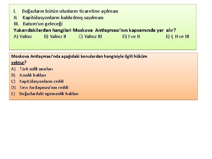 I. Boğazların bütün ulusların ticaretine açılması II. Kapitülasyonların kaldırılmış sayılması III. Batum’un geleceği Yukarıdakilerden I. Boğazların bütün ulusların ticaretine açılması II. Kapitülasyonların kaldırılmış sayılması III. Batum’un geleceği Yukarıdakilerden