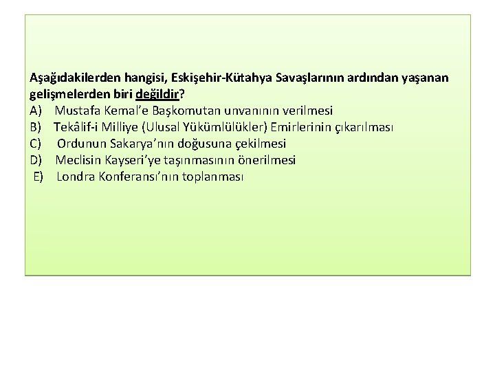 Aşağıdakilerden hangisi, Eskişehir Kütahya Savaşlarının ardından yaşanan gelişmelerden biri değildir? A) Mustafa Kemal’e Başkomutan Aşağıdakilerden hangisi, Eskişehir Kütahya Savaşlarının ardından yaşanan gelişmelerden biri değildir? A) Mustafa Kemal’e Başkomutan