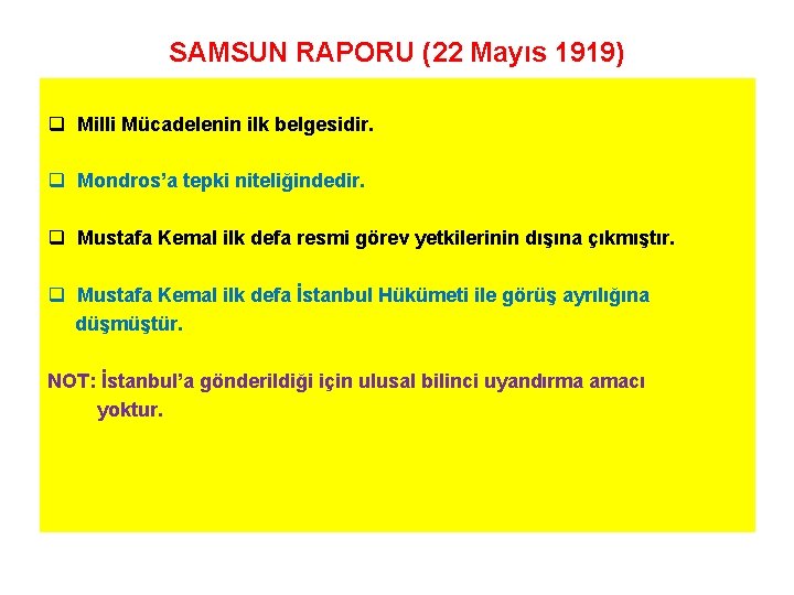 SAMSUN RAPORU (22 Mayıs 1919) q Milli Mücadelenin ilk belgesidir. q Mondros’a tepki niteliğindedir.