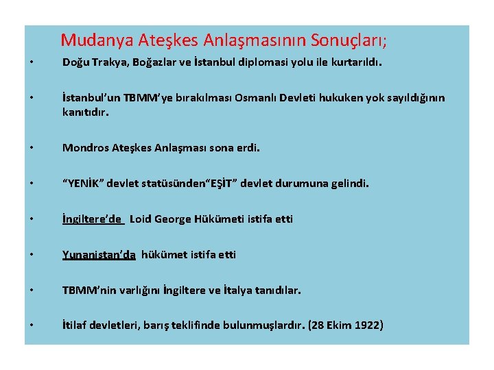 Mudanya Ateşkes Anlaşmasının Sonuçları; • Doğu Trakya, Boğazlar ve İstanbul diplomasi yolu ile kurtarıldı.