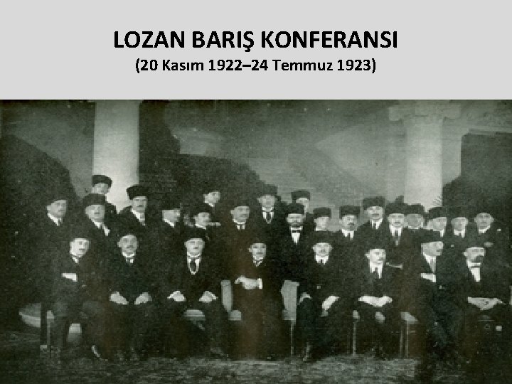 LOZAN BARIŞ KONFERANSI (20 Kasım 1922– 24 Temmuz 1923) 