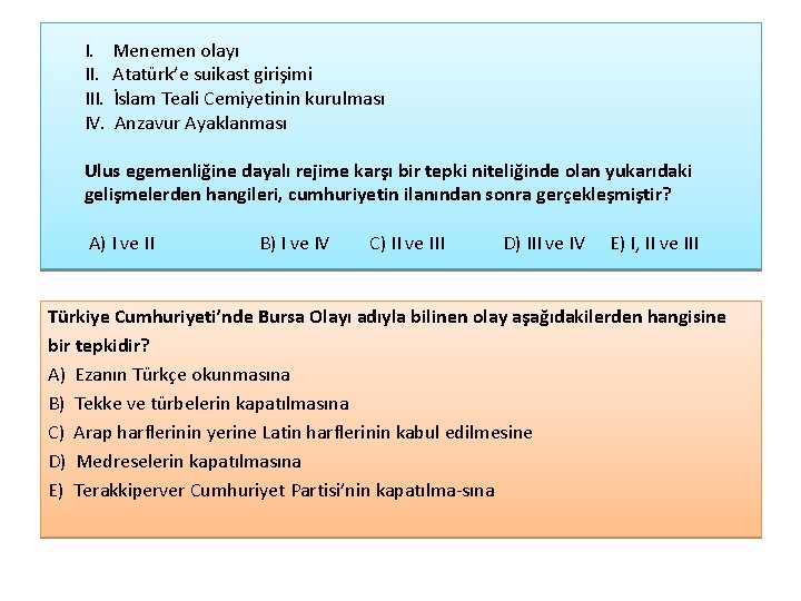 I. Menemen olayı II. Atatürk’e suikast girişimi III. İslam Teali Cemiyetinin kurulması IV. Anzavur