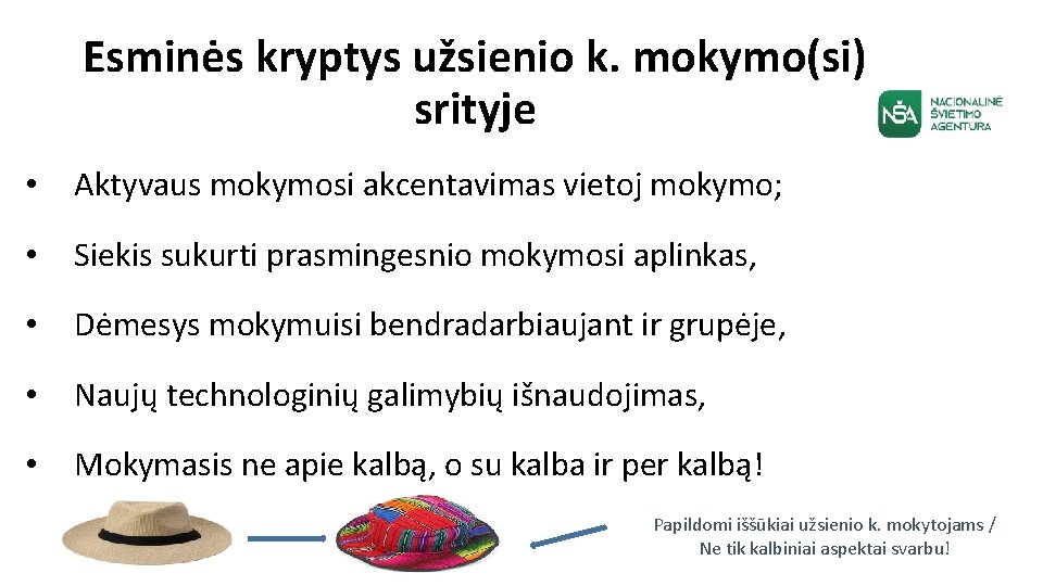Esminės kryptys užsienio k. mokymo(si) srityje • Aktyvaus mokymosi akcentavimas vietoj mokymo; • Siekis