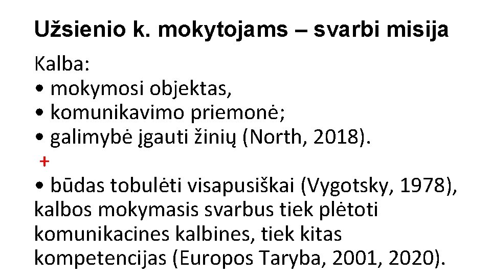 Užsienio k. mokytojams – svarbi misija Kalba: • mokymosi objektas, • komunikavimo priemonė; •