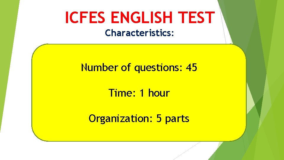 ICFES ENGLISH TEST Characteristics: Number of questions: 45 Time: 1 hour Organization: 5 parts