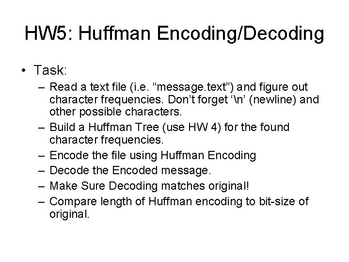 HW 5: Huffman Encoding/Decoding • Task: – Read a text file (i. e. “message.
