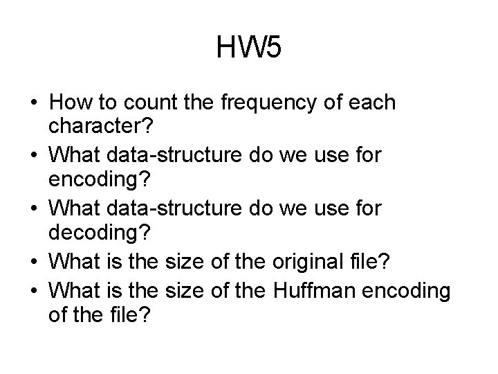 HW 5 • How to count the frequency of each character? • What data-structure