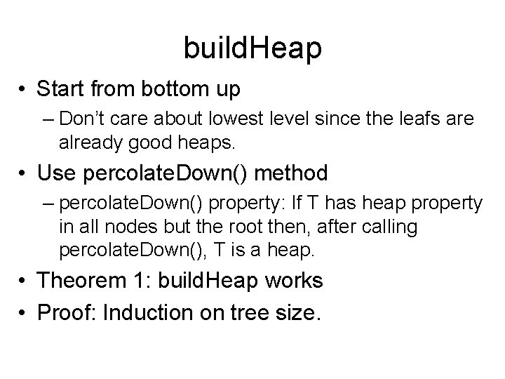 build. Heap • Start from bottom up – Don’t care about lowest level since