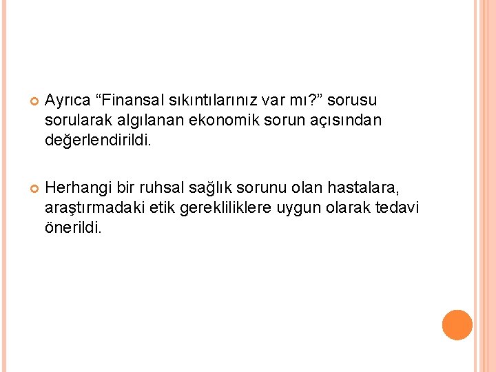  Ayrıca “Finansal sıkıntılarınız var mı? ” sorusu sorularak algılanan ekonomik sorun açısından değerlendirildi.
