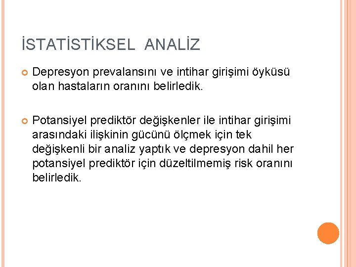 İSTATİSTİKSEL ANALİZ Depresyon prevalansını ve intihar girişimi öyküsü olan hastaların oranını belirledik. Potansiyel prediktör