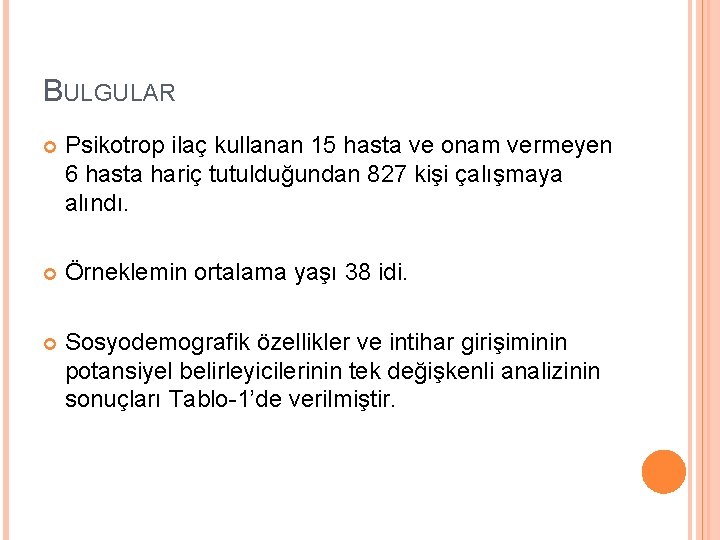 BULGULAR Psikotrop ilaç kullanan 15 hasta ve onam vermeyen 6 hasta hariç tutulduğundan 827