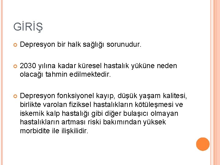 GİRİŞ Depresyon bir halk sağlığı sorunudur. 2030 yılına kadar küresel hastalık yüküne neden olacağı