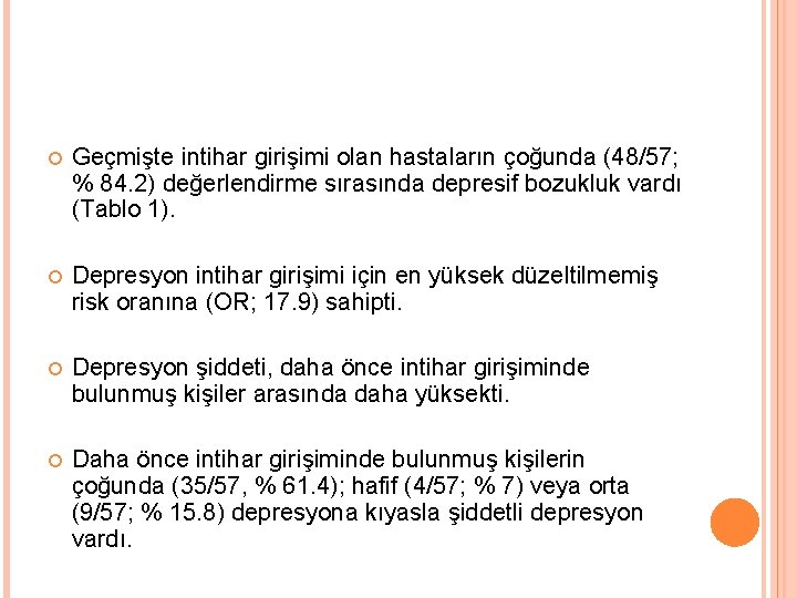  Geçmişte intihar girişimi olan hastaların çoğunda (48/57; % 84. 2) değerlendirme sırasında depresif