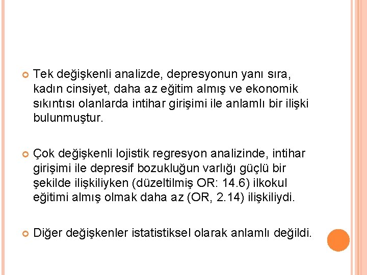  Tek değişkenli analizde, depresyonun yanı sıra, kadın cinsiyet, daha az eğitim almış ve