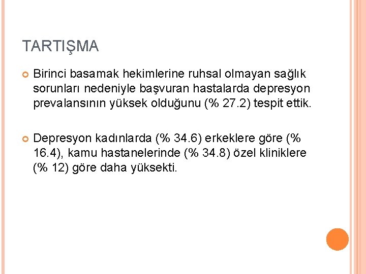 TARTIŞMA Birinci basamak hekimlerine ruhsal olmayan sağlık sorunları nedeniyle başvuran hastalarda depresyon prevalansının yüksek