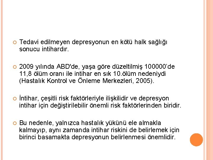  Tedavi edilmeyen depresyonun en kötü halk sağlığı sonucu intihardır. 2009 yılında ABD'de, yaşa