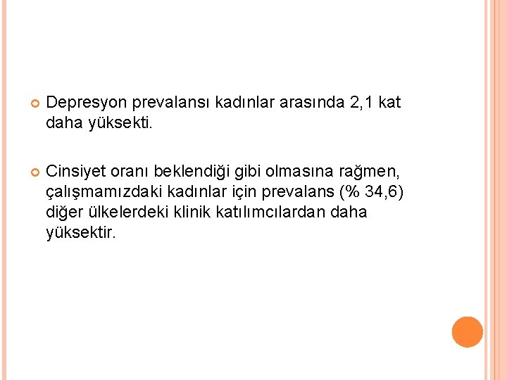  Depresyon prevalansı kadınlar arasında 2, 1 kat daha yüksekti. Cinsiyet oranı beklendiği gibi