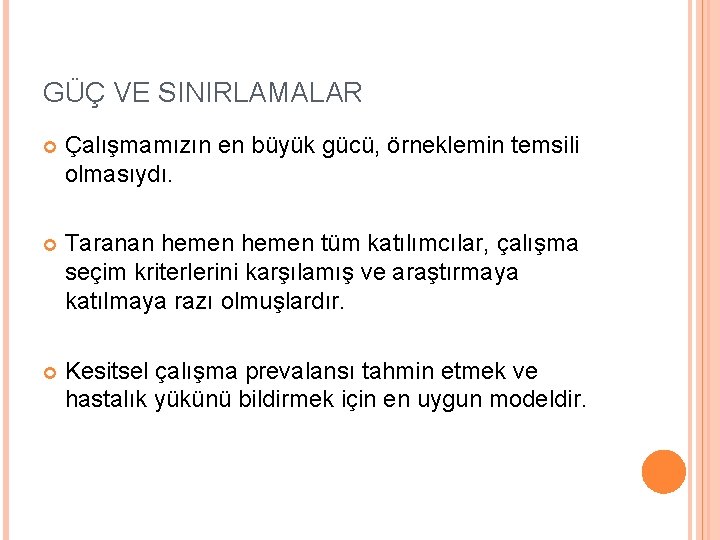 GÜÇ VE SINIRLAMALAR Çalışmamızın en büyük gücü, örneklemin temsili olmasıydı. Taranan hemen tüm katılımcılar,