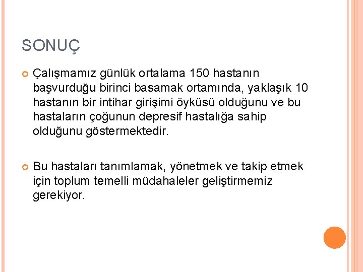 SONUÇ Çalışmamız günlük ortalama 150 hastanın başvurduğu birinci basamak ortamında, yaklaşık 10 hastanın bir