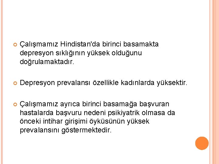  Çalışmamız Hindistan'da birinci basamakta depresyon sıklığının yüksek olduğunu doğrulamaktadır. Depresyon prevalansı özellikle kadınlarda