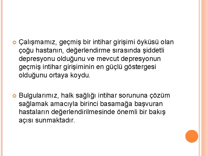  Çalışmamız, geçmiş bir intihar girişimi öyküsü olan çoğu hastanın, değerlendirme sırasında şiddetli depresyonu