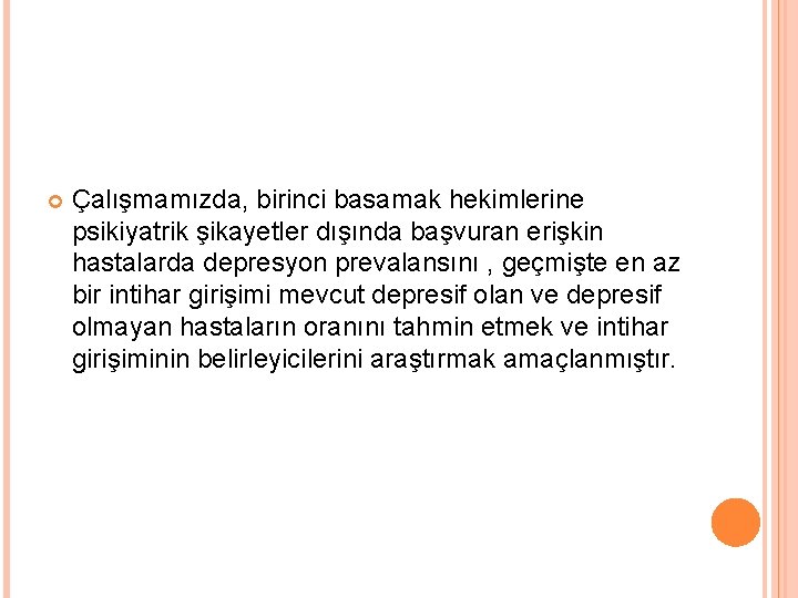  Çalışmamızda, birinci basamak hekimlerine psikiyatrik şikayetler dışında başvuran erişkin hastalarda depresyon prevalansını ,