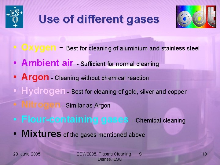Use of different gases • Oxygen • • Best for cleaning of aluminium and