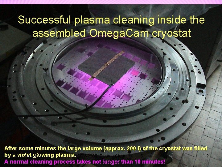 Plasma plasma cleaning devices Successful cleaning inside the assembled Omega. Cam cryostat After some