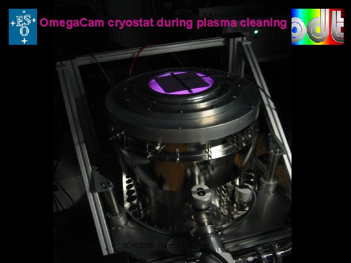Omega. Cam cryostat during plasma cleaning 20. June 2005 SDW 2005: Plasma Cleaning Deiries,