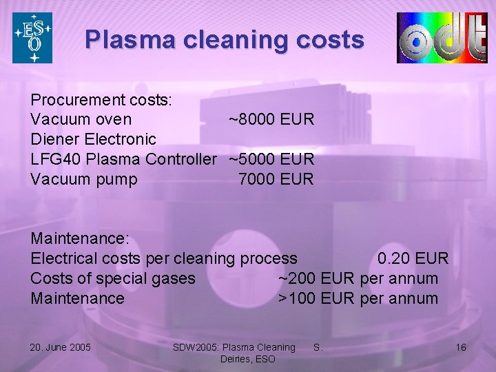Plasma cleaning costs Procurement costs: Vacuum oven ~8000 EUR Diener Electronic LFG 40 Plasma