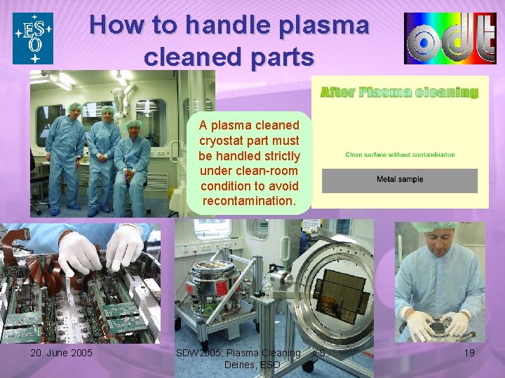 How to handle plasma cleaned parts A plasma cleaned cryostat part must be handled
