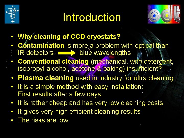 Introduction • Why cleaning of CCD cryostats? • Contamination is more a problem with