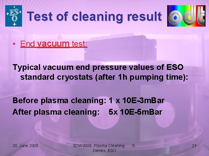 Test of cleaning result • End vacuum test: Typical vacuum end pressure values of