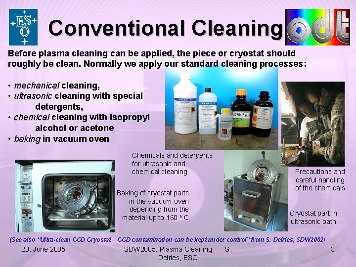 Conventional Cleaning Before plasma cleaning can be applied, the piece or cryostat should roughly