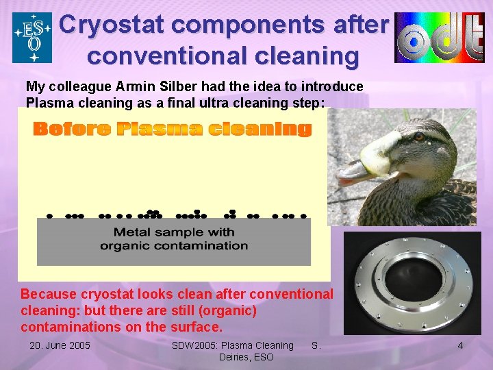 Cryostat components after conventional cleaning My colleague Armin Silber had the idea to introduce