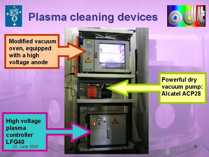 Plasma cleaning devices Modified vacuum oven, equipped with a high voltage anode Powerful dry