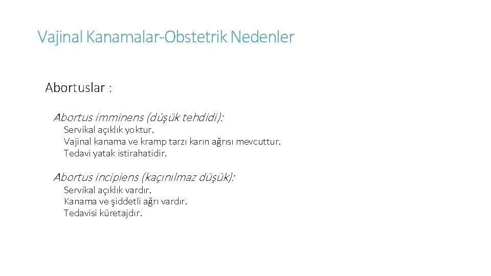 Vajinal Kanamalar-Obstetrik Nedenler Abortuslar : Abortus imminens (düşük tehdidi): Servikal açıklık yoktur. Vajinal kanama