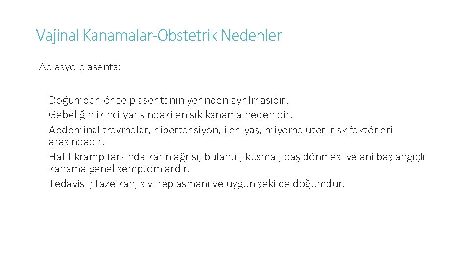 Vajinal Kanamalar-Obstetrik Nedenler Ablasyo plasenta: Doğumdan önce plasentanın yerinden ayrılmasıdır. Gebeliğin ikinci yarısındaki en