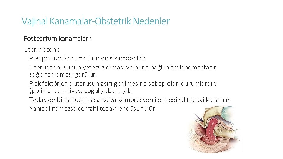 Vajinal Kanamalar-Obstetrik Nedenler Postpartum kanamalar : Uterin atoni: Postpartum kanamaların en sık nedenidir. Uterus