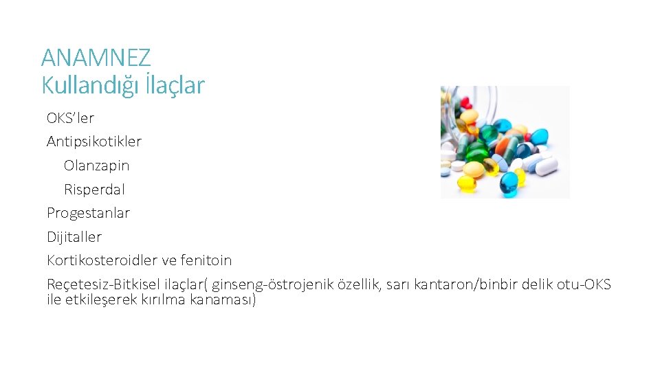 ANAMNEZ Kullandığı İlaçlar OKS’ler Antipsikotikler Olanzapin Risperdal Progestanlar Dijitaller Kortikosteroidler ve fenitoin Reçetesiz-Bitkisel ilaçlar(