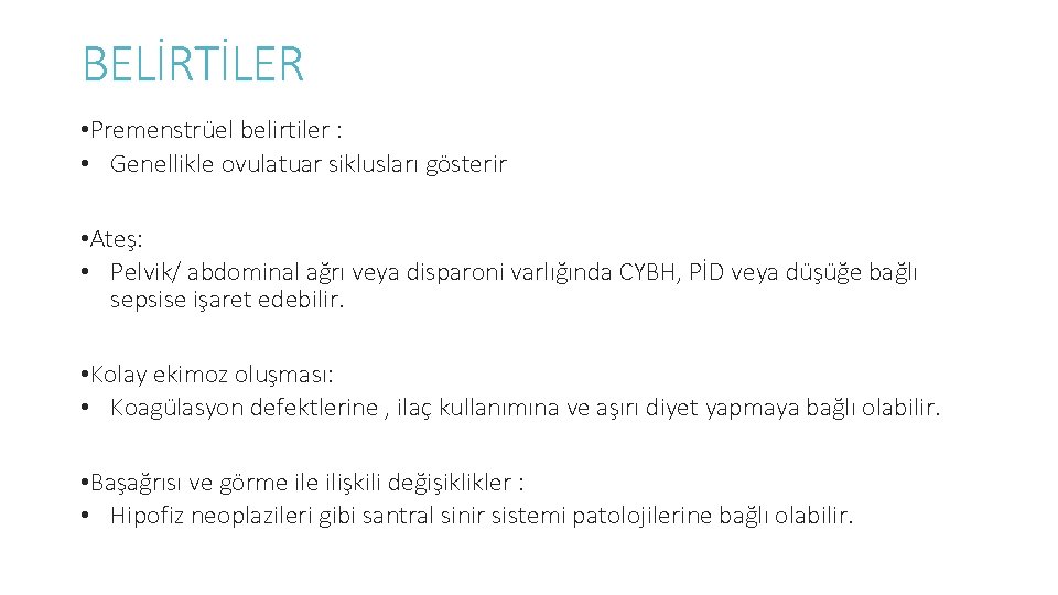 BELİRTİLER • Premenstrüel belirtiler : • Genellikle ovulatuar siklusları gösterir • Ateş: • Pelvik/