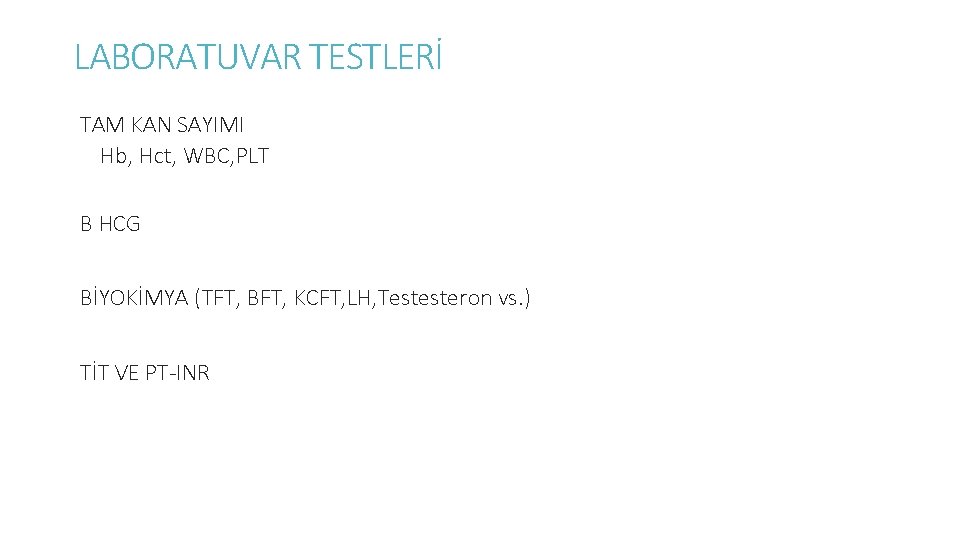 LABORATUVAR TESTLERİ TAM KAN SAYIMI Hb, Hct, WBC, PLT B HCG BİYOKİMYA (TFT, BFT,