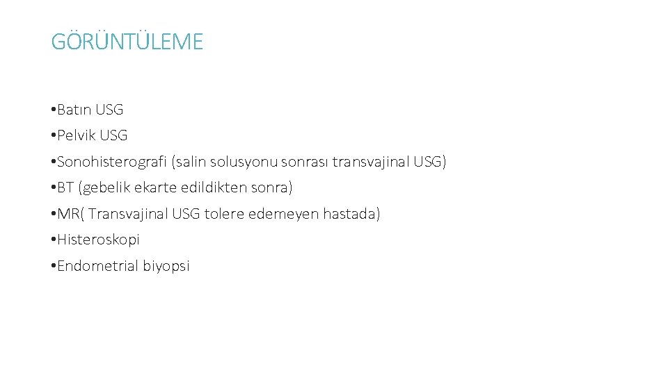GÖRÜNTÜLEME • Batın USG • Pelvik USG • Sonohisterografi (salin solusyonu sonrası transvajinal USG)