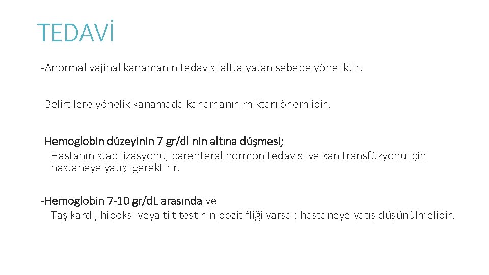 TEDAVİ -Anormal vajinal kanamanın tedavisi altta yatan sebebe yöneliktir. -Belirtilere yönelik kanamada kanamanın miktarı