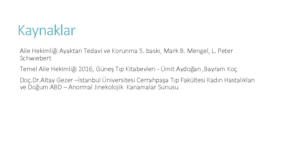 Kaynaklar Aile Hekimliği Ayaktan Tedavi ve Korunma 5. baskı, Mark B. Mengel, L. Peter