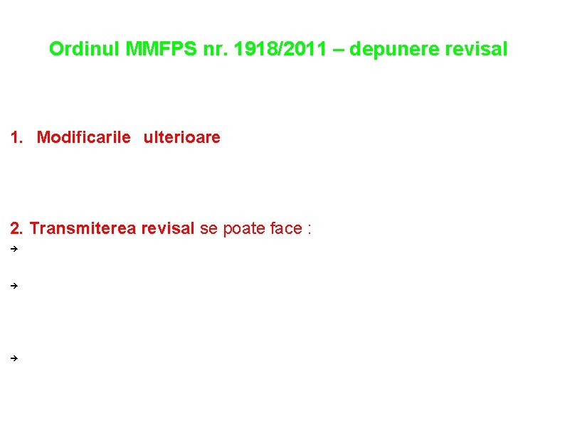 Ordinul MMFPS nr. 1918/2011 – depunere revisal Alte prevederi ce merita metionate: 1. Modificarile